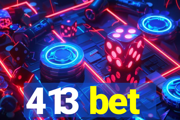 413 bet